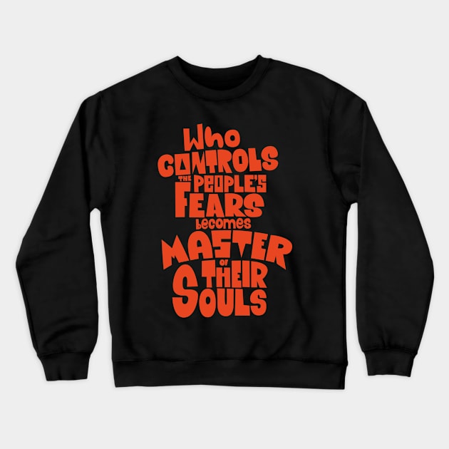 Whoever Controls the People's Fears Becomes Master of Their Souls. Crewneck Sweatshirt by Boogosh